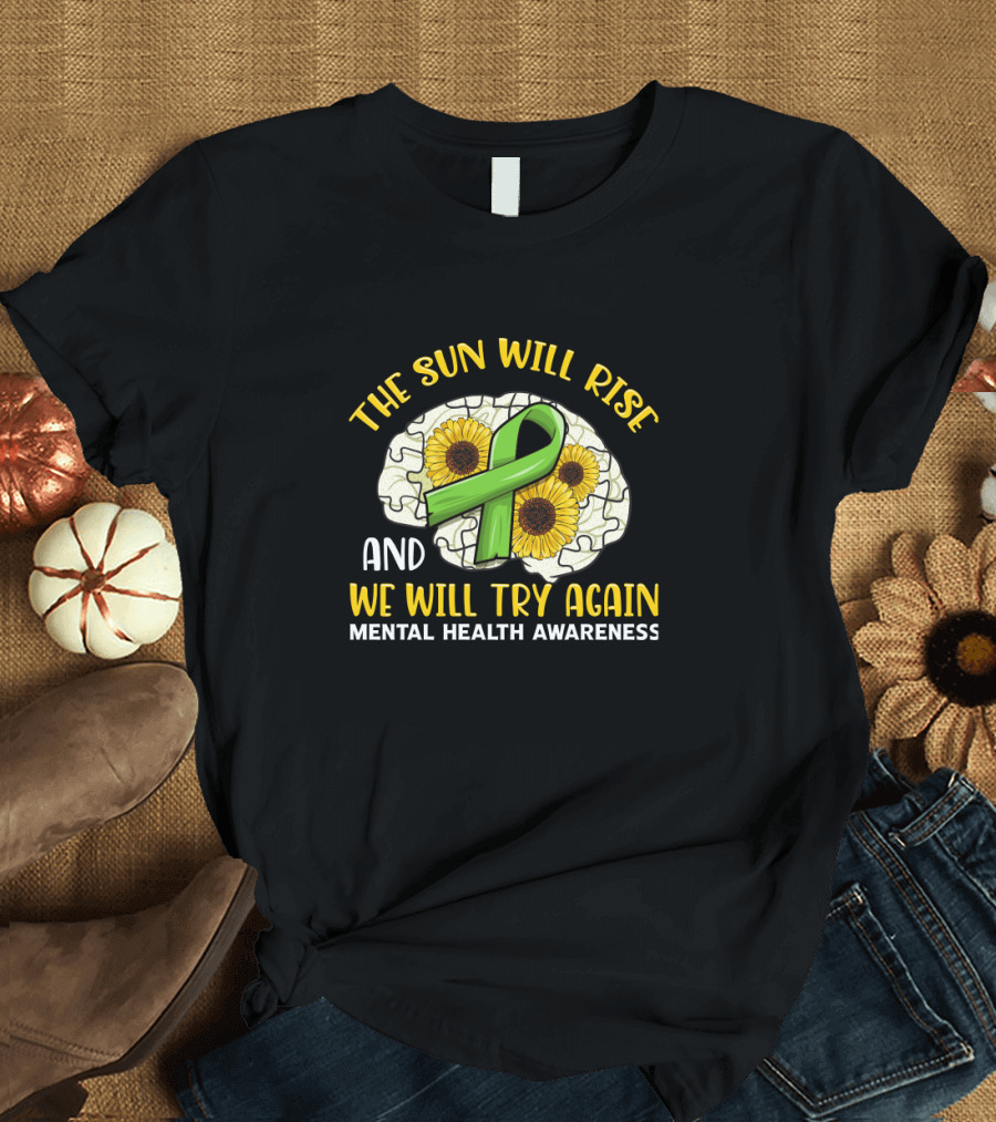 The Sun Will Rise And We Will Try Again Mental Health Awareness Puzzle Sunflowers Green T-Shirt