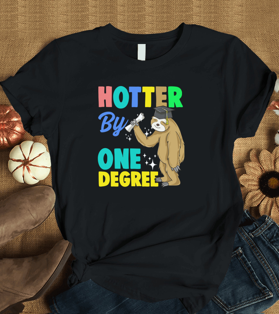 Hotter By One Degree Graduation Sloth PhD MBA College T-Shirt