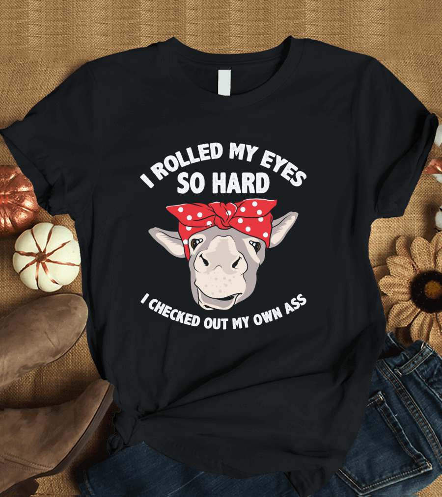 I Rolled My Eyes So Hard I Checked Out My Own Ass Donkey with Red Bandana T-Shirt