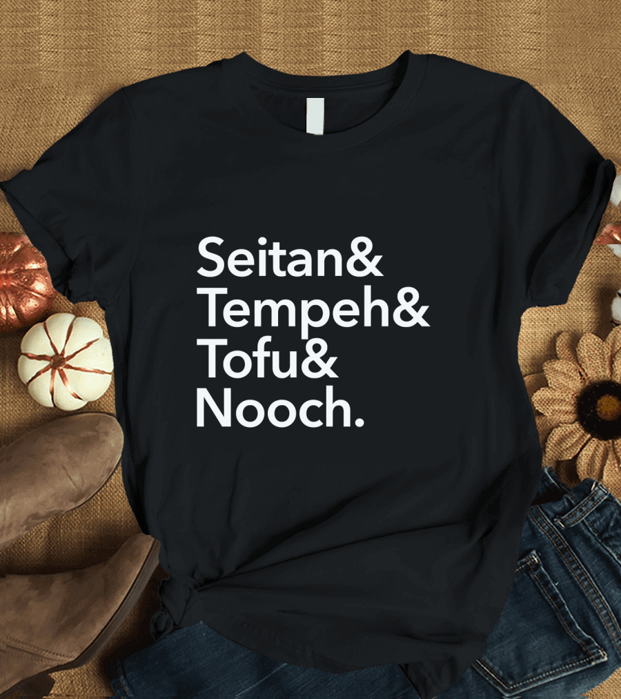 Seitan and Tempeh and Tofu and Nooch for Vegans Vegetarians T-Shirt
