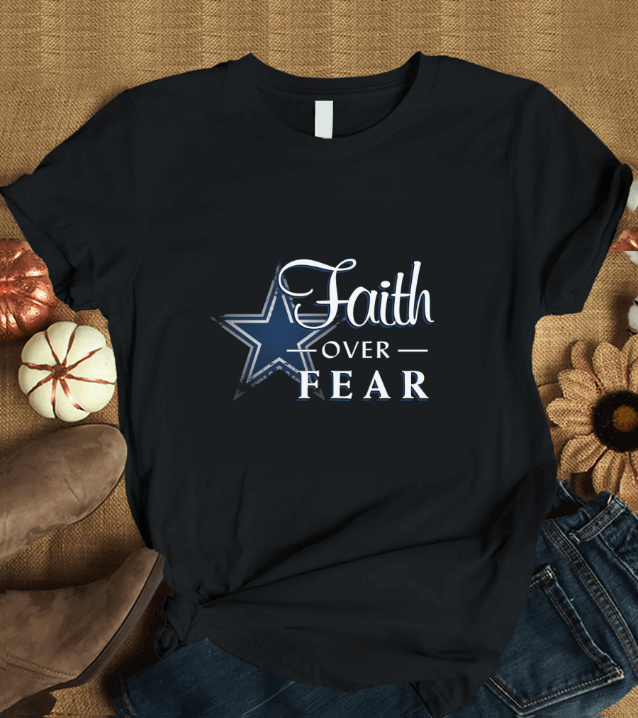 Faith Over Fear Dallas Cowboys Star T-Shirt
