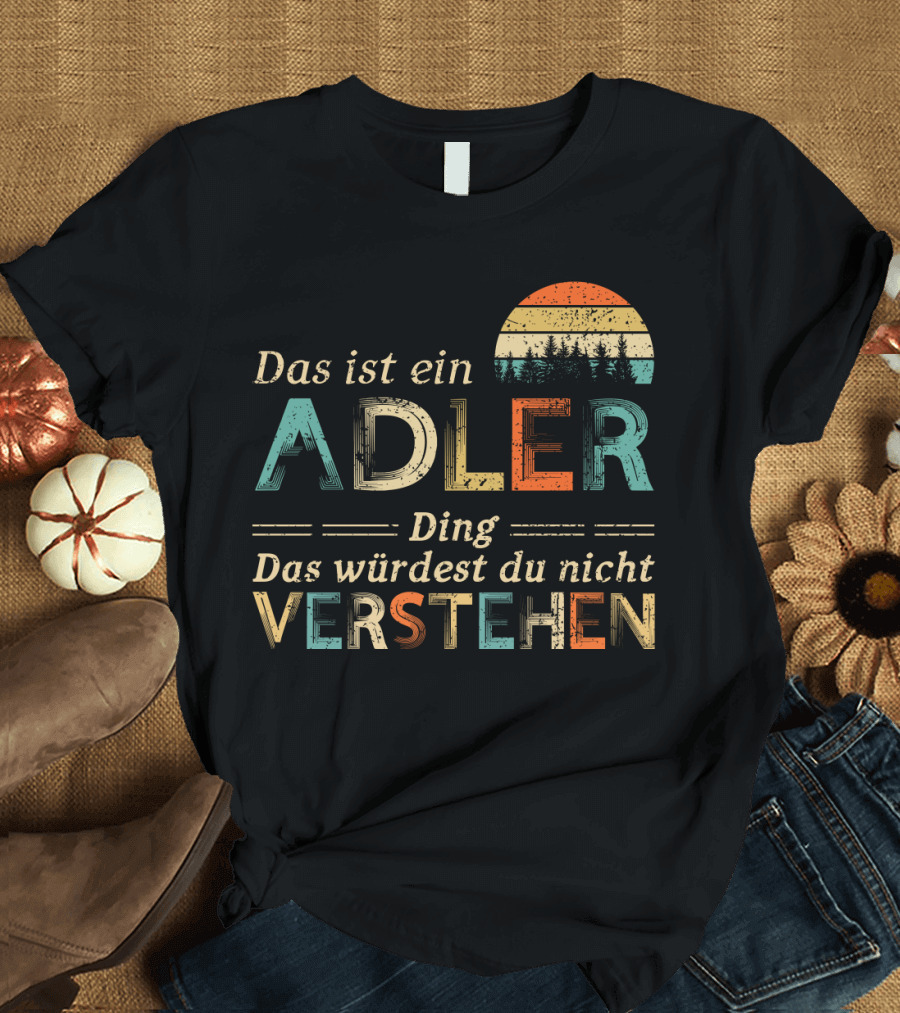 Das ist ein Adler Ding Das würdest du nicht Verstehen T-Shirt