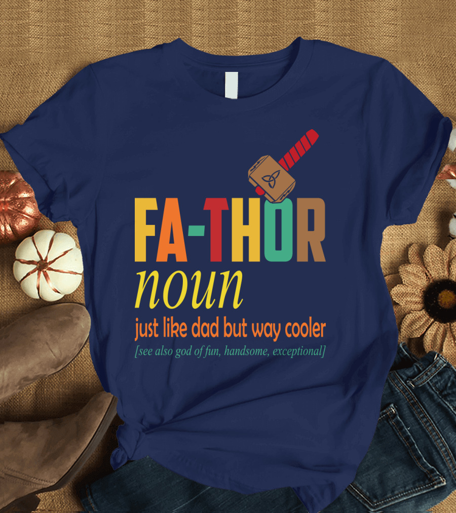 FA-THOR Noun Just Like Dad But Way Cooler [See Also God of Fun, Handsome, Exceptional] T-Shirt