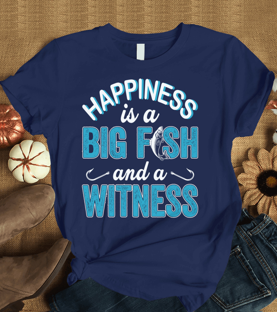 Happiness is a Big Fish and a Witness with Fishing Hooks and Fish T-Shirt