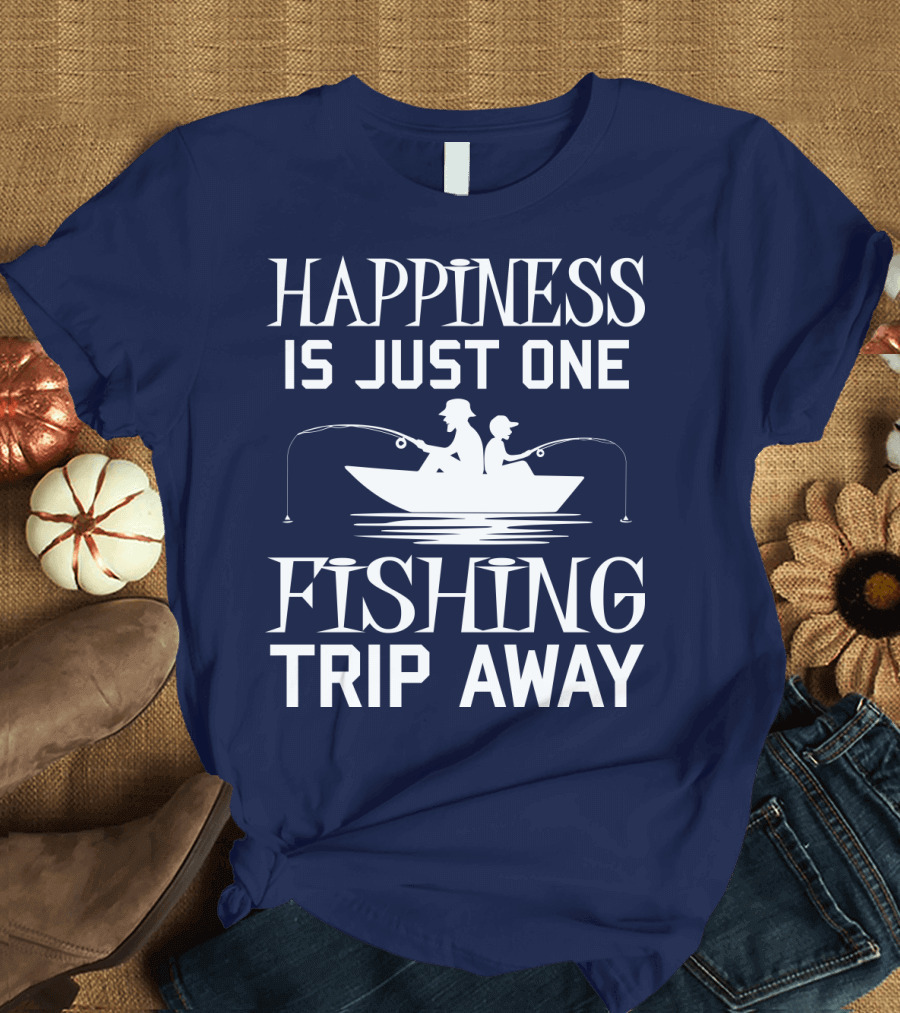 Happiness is Just One Fishing Trip Away with Boat T-Shirt