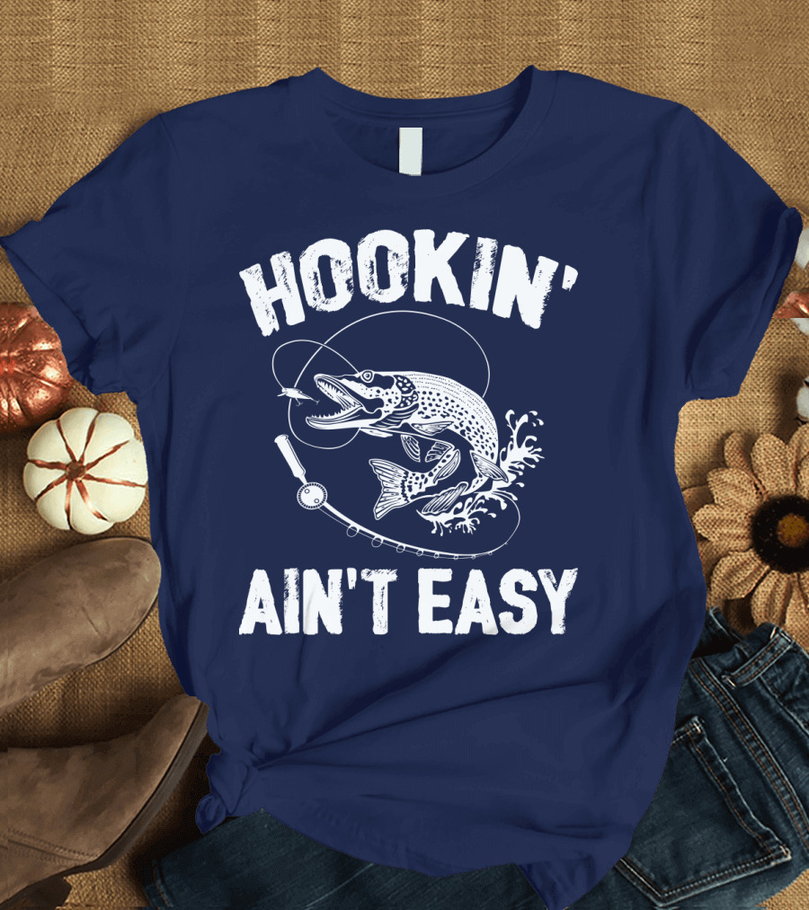 Hookin' Ain't Easy Fishing Hook and Reel with Fish Splash T-Shirt