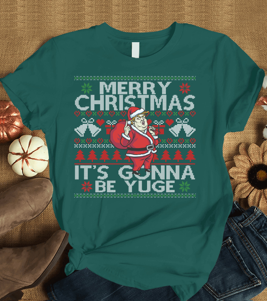 Merry Christmas It's Gonna Be Yuge Santa Trump Festive T-Shirt