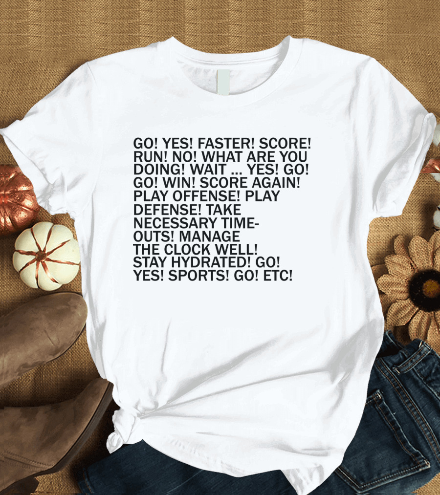GO YES SPORTS FASTER SCORE RUN NO WIN SCORE AGAIN PLAY OFFENSE PLAY DEFENSE STAY HYDRATED GO YES SPORTS ETC T-Shirt