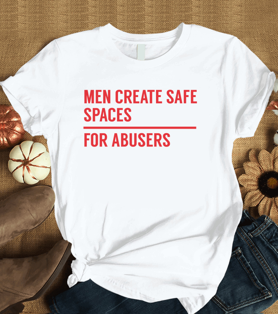 MEN CREATE SAFE SPACES FOR ABUSERS RED T-Shirt