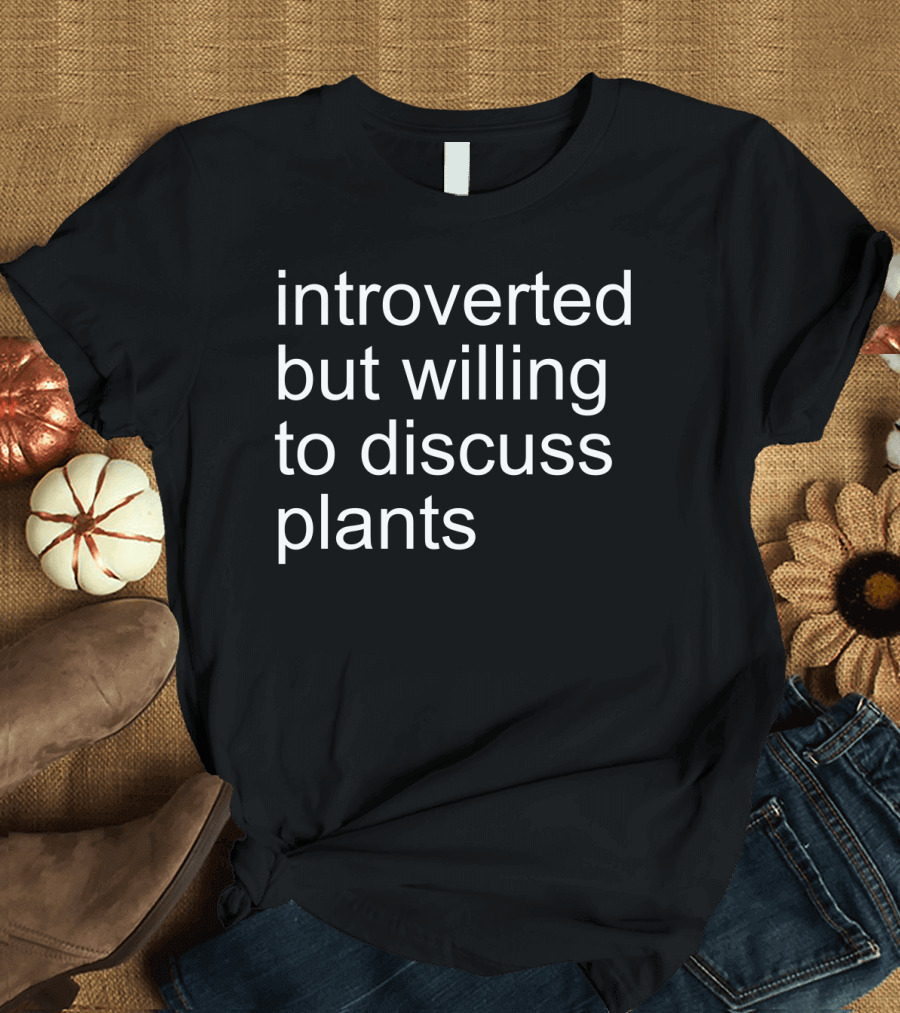 Introverted But Willing to Discuss Plants Botanical Conversation Enthusiast T-Shirt