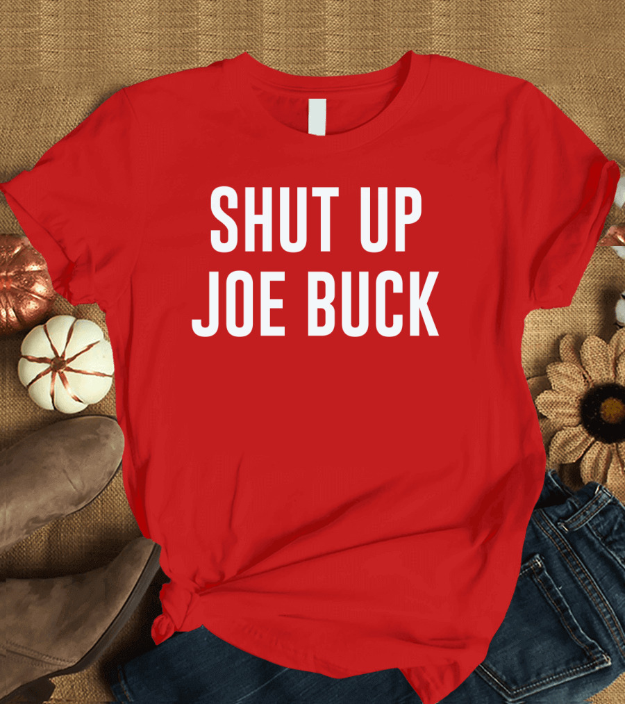 SHUT UP JOE BUCK T-Shirt
