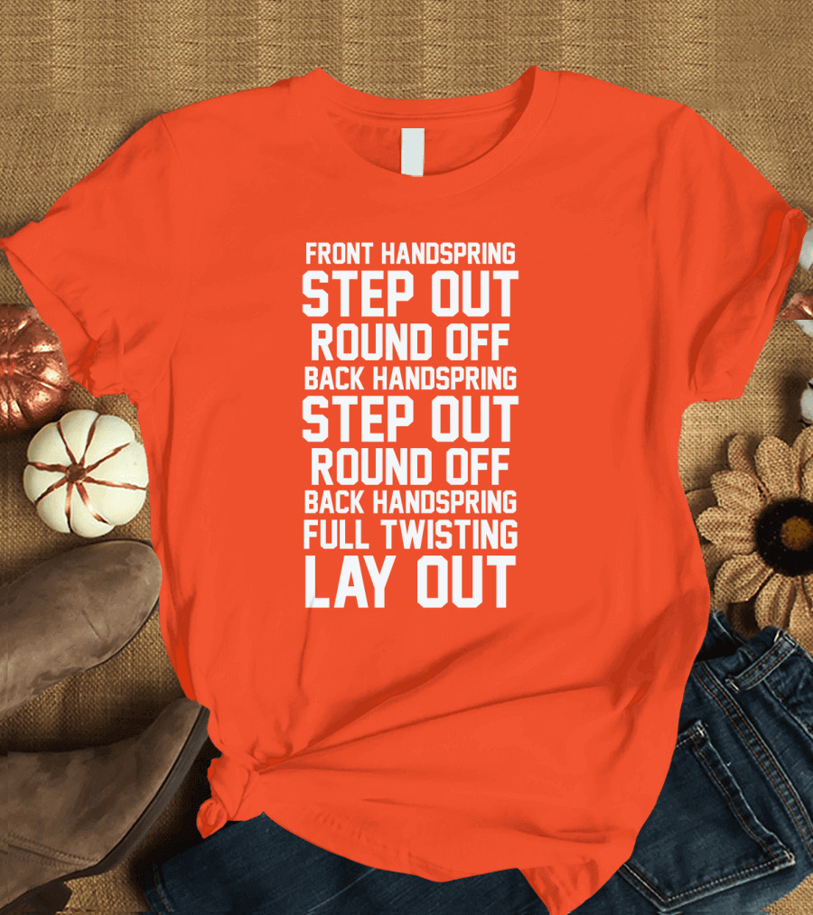 Front Handspring Step Out Round Off Back Handspring Step Out Round Off Back Handspring Full Twisting Lay Out T-Shirt