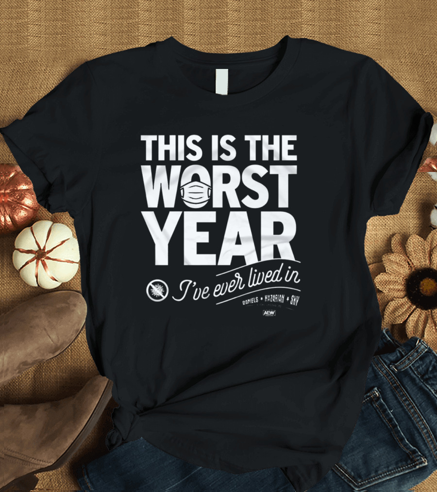 This Is The Worst Year I've Ever Lived In Daniels Mazarahi Sky AEW T-Shirt
