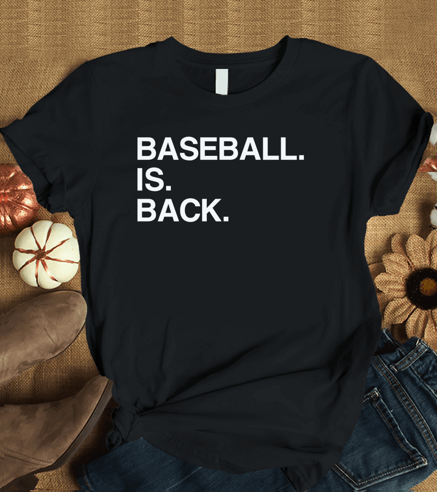 BASEBALL IS BACK Return of Baseball Season T-Shirt