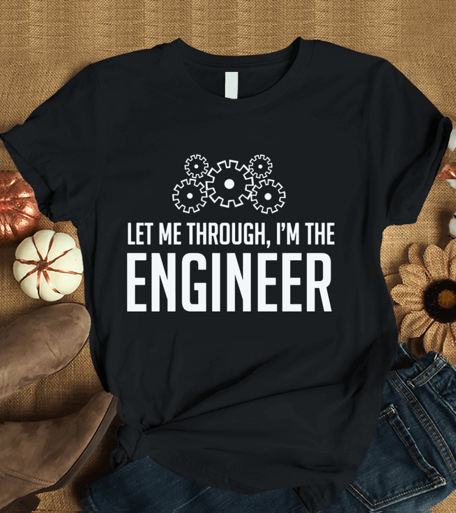 Let Me Through I'm the Engineer Gear Wheels T-Shirt