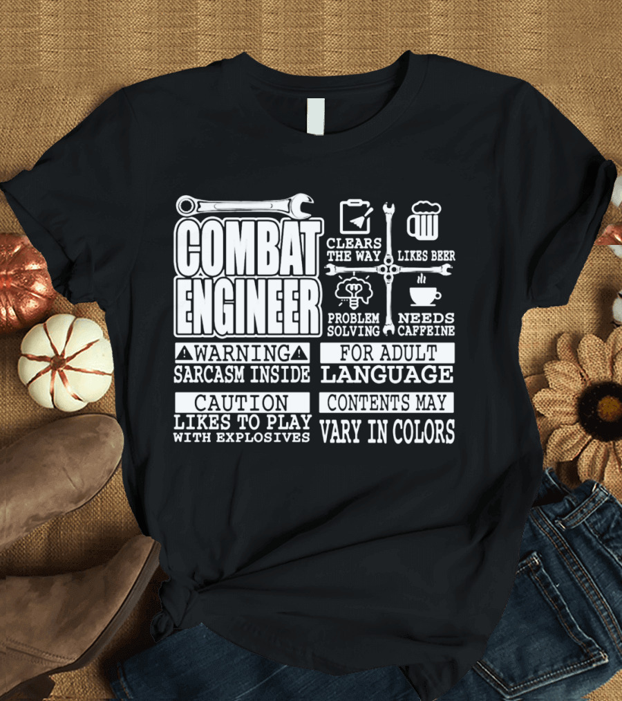 Combat Engineer Clears the Way Likes Beer Needs Caffeine_warning sarcasm inside Likes to Play with Explosives Problem Solving For Adult Language Conte