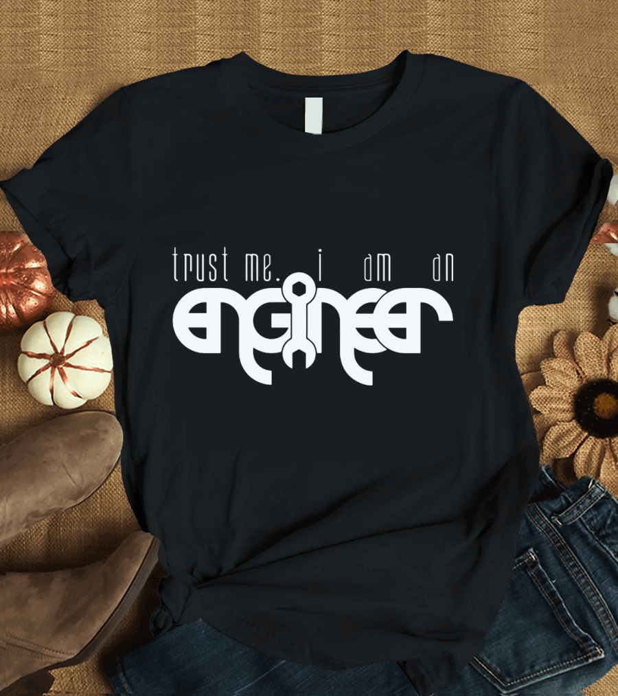 Trust Me I Am an Engineer Wrench-Themed Text T-Shirt