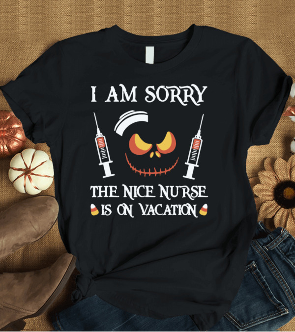 T-Shirt: I Am Sorry The Nice Nurse Is On Vacation Halloween Pumpkin Face Syringes T-Shirt I Am Sorry The Nice Nurse Is On Vacation Halloween Pumpkin Face Syringes T-Shirt