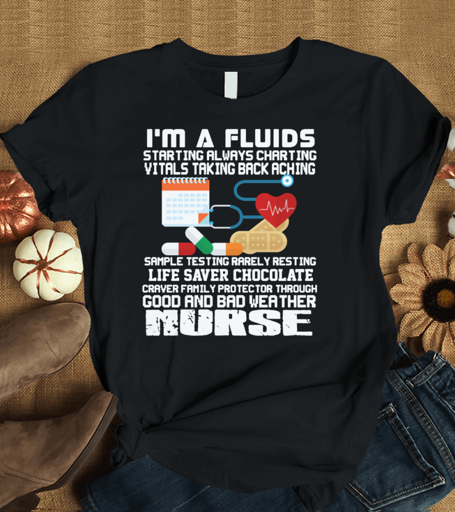 I'm A Fluids Starting Always Charting Vitals Taking Back Aching Sample Testing Rarely Resting Life Saver Chocolate Craver Family Protector Through Goo