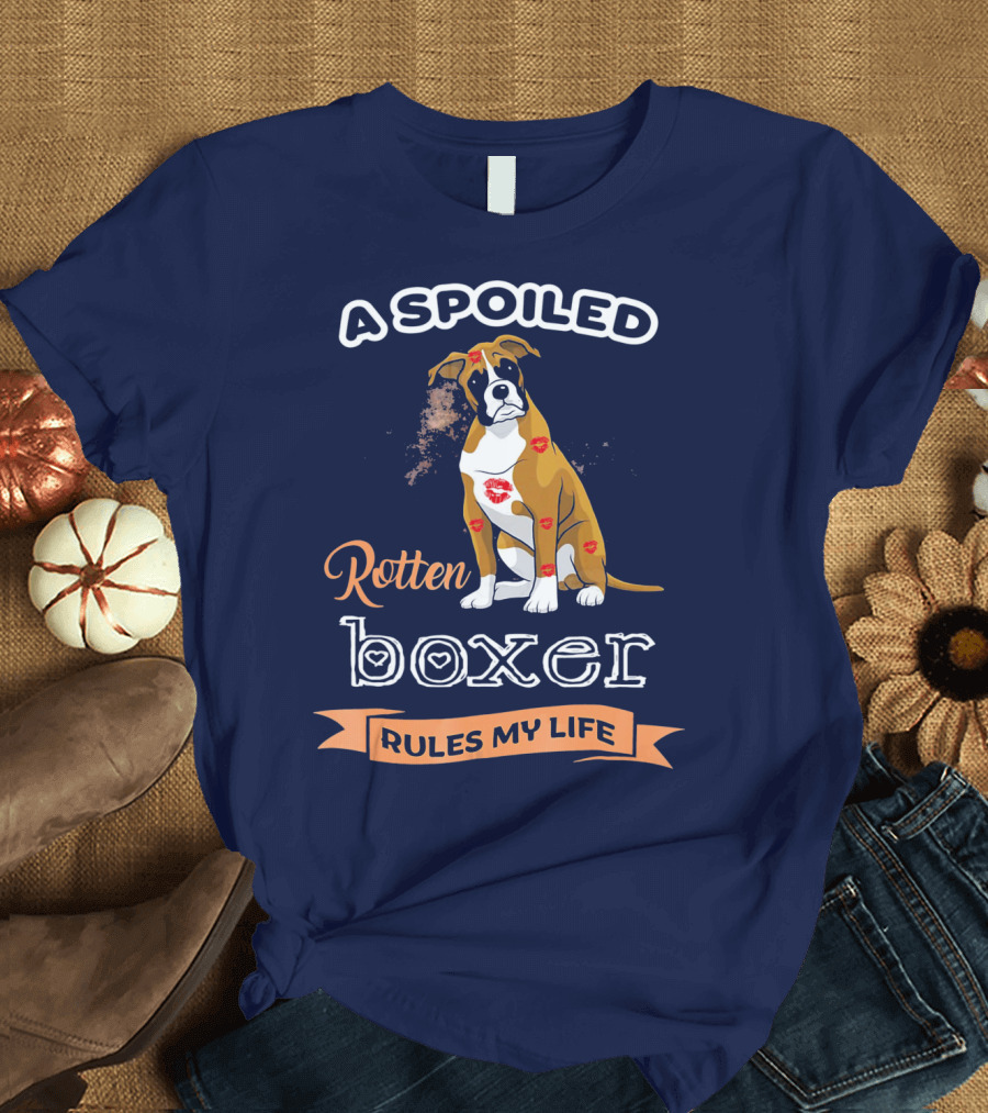 A Spoiled Rotten Boxer Covered in Kisses Rules My Life T-Shirt