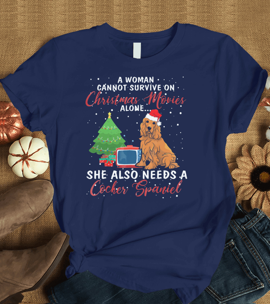 A Woman Cannot Survive on Christmas Movies Alone She Also Needs a Cocker Spaniel T-Shirt