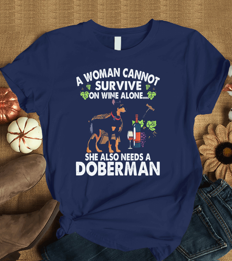 A Woman Cannot Survive On Wine Alone She Also Needs a Doberman T-Shirt