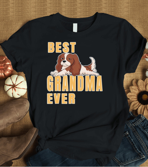 T-Shirt: Best Cavalier King Charles Spaniel Grandma Ever T-Shirt Best Cavalier King Charles Spaniel Grandma Ever T-Shirt