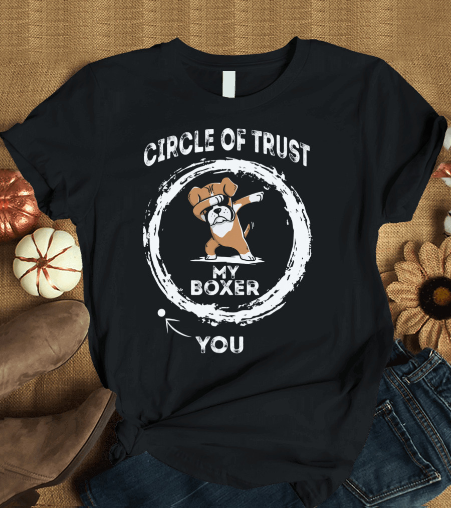Circle of Trust My Boxer Dabbing You T-Shirt