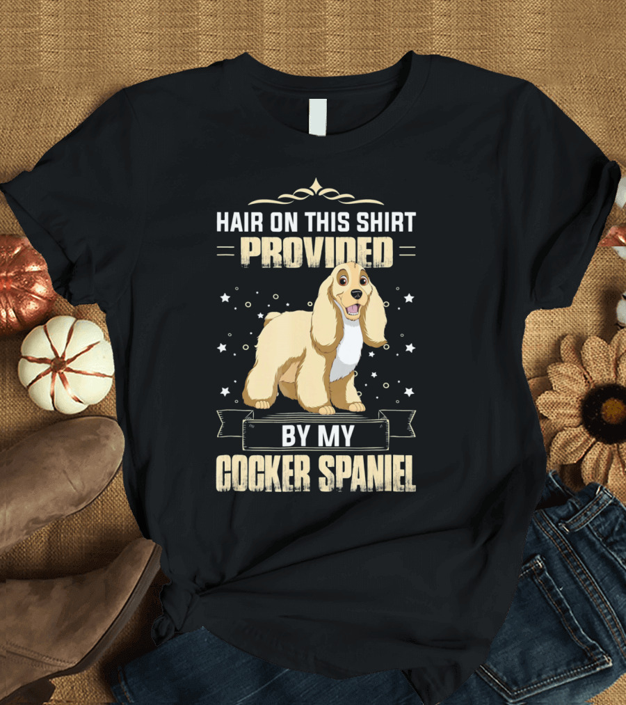 Hair On This Shirt Provided By My Cocker Spaniel T-Shirt
