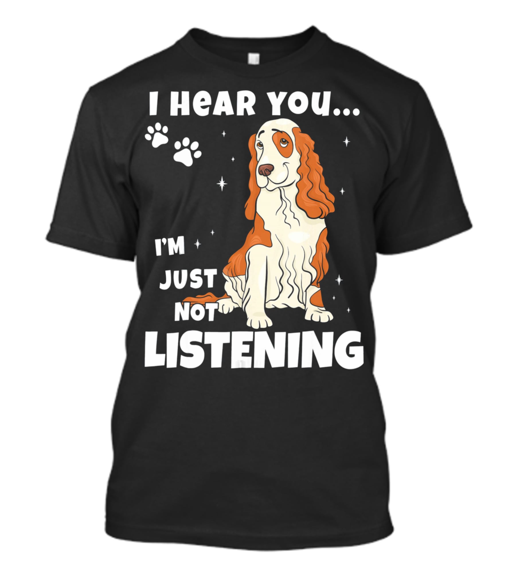 I Hear You I'm Just Not Listening Funny Cocker Spaniel Paw Print Stars T-Shirt