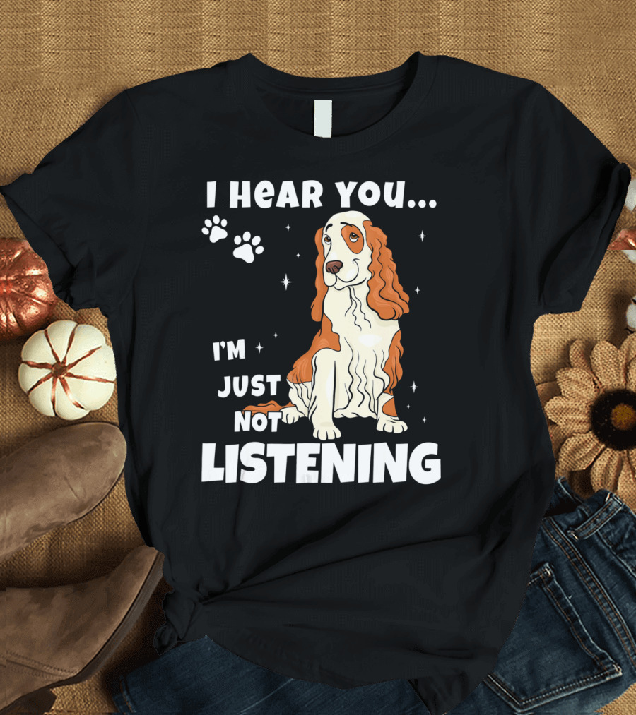 I Hear You I'm Just Not Listening Funny Cocker Spaniel Paw Print Stars T-Shirt