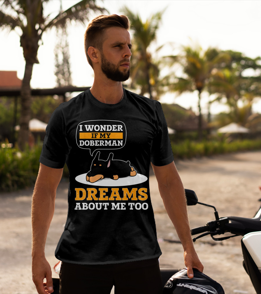 I Wonder If My Doberman Dreams About Me Too Sleeping Dog T-Shirt