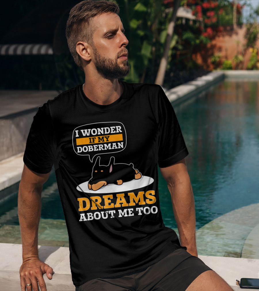 I Wonder If My Doberman Dreams About Me Too Sleeping Dog T-Shirt