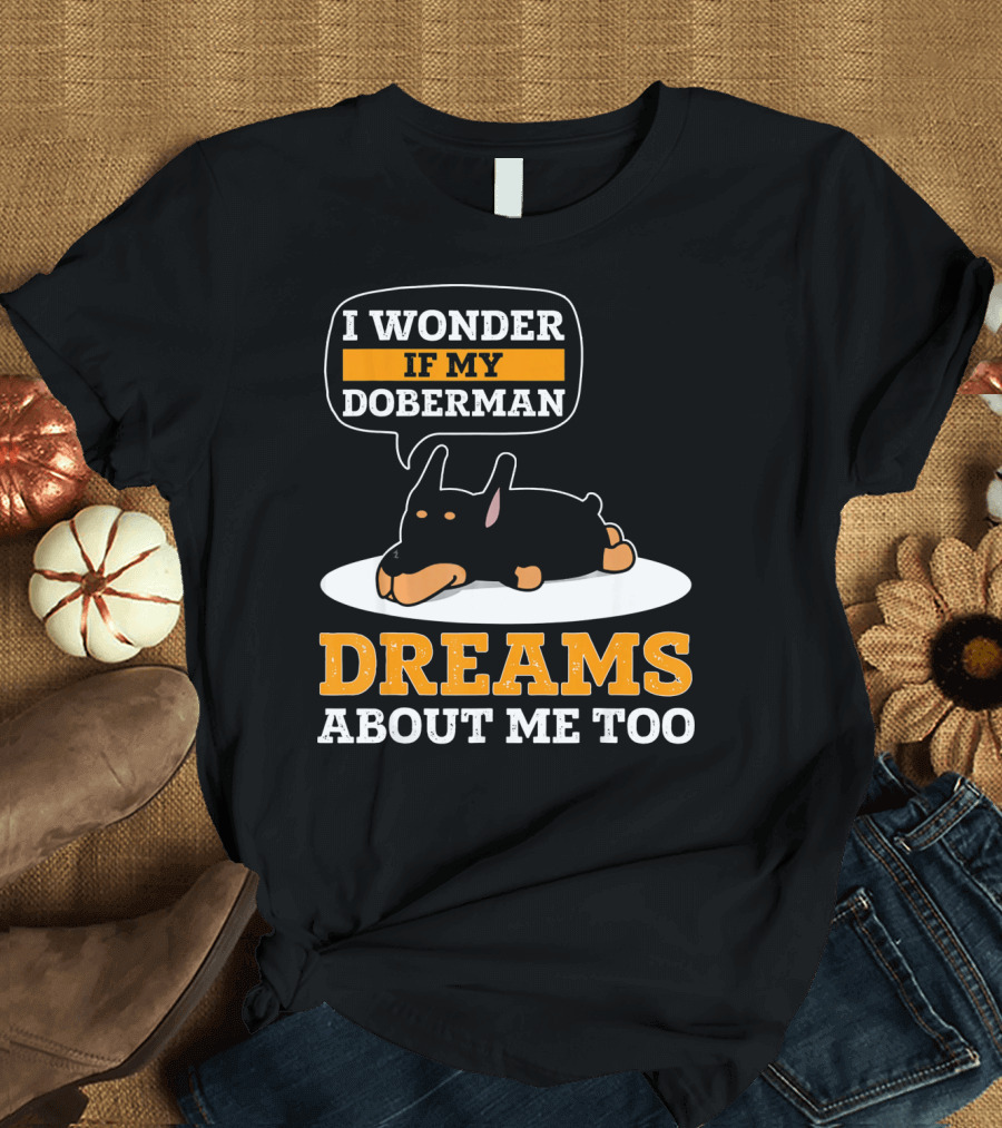I Wonder If My Doberman Dreams About Me Too Sleeping Dog T-Shirt