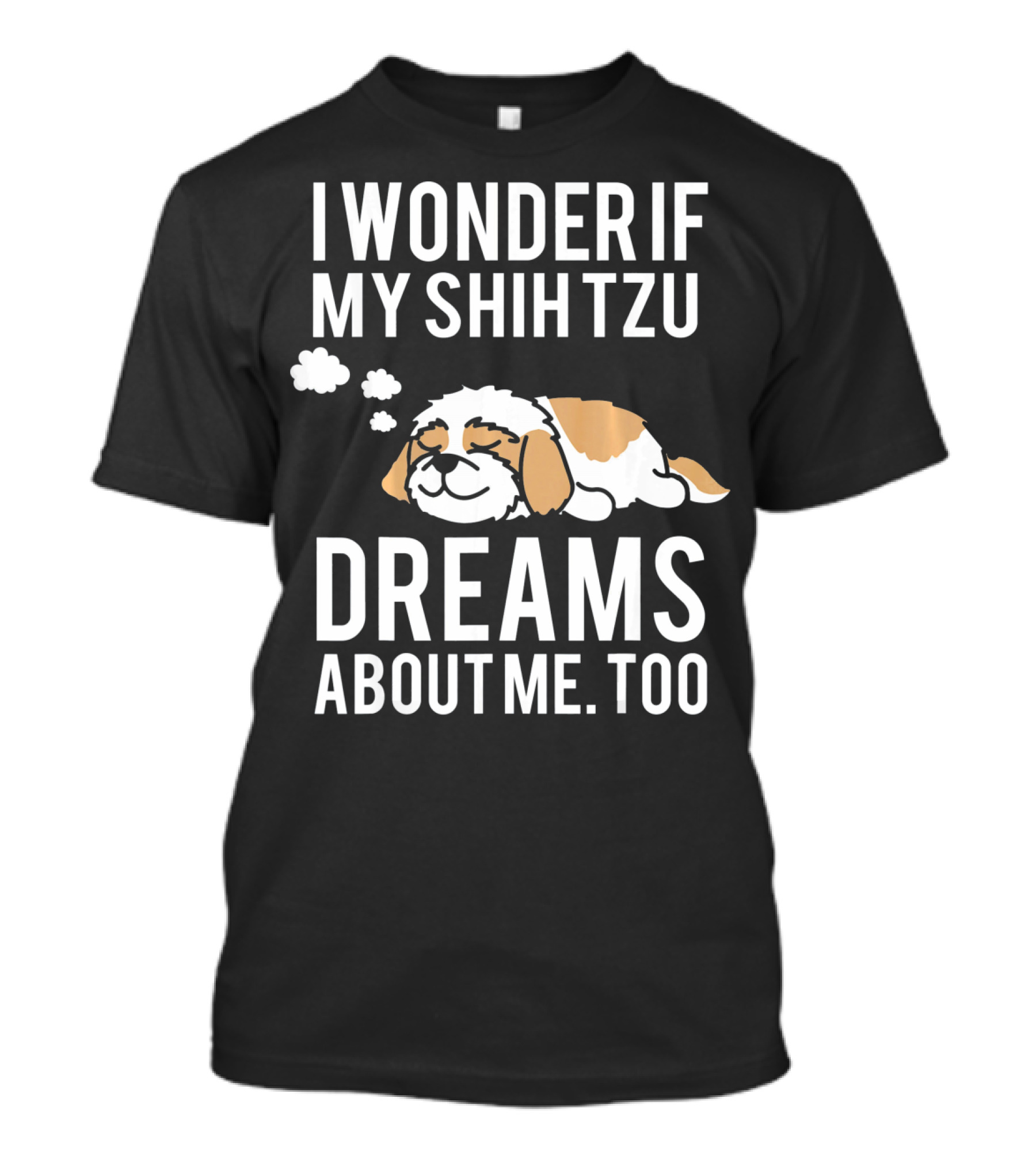 I Wonder If My Shih Tzu Dreams About Me Too T-Shirt