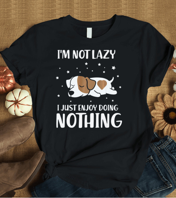 T-Shirt: I'm Not Lazy I Just Enjoy Doing Nothing Sleeping Jack Russell Dog T-Shirt I'm Not Lazy I Just Enjoy Doing Nothing Sleeping Jack Russell Dog T-Shirt