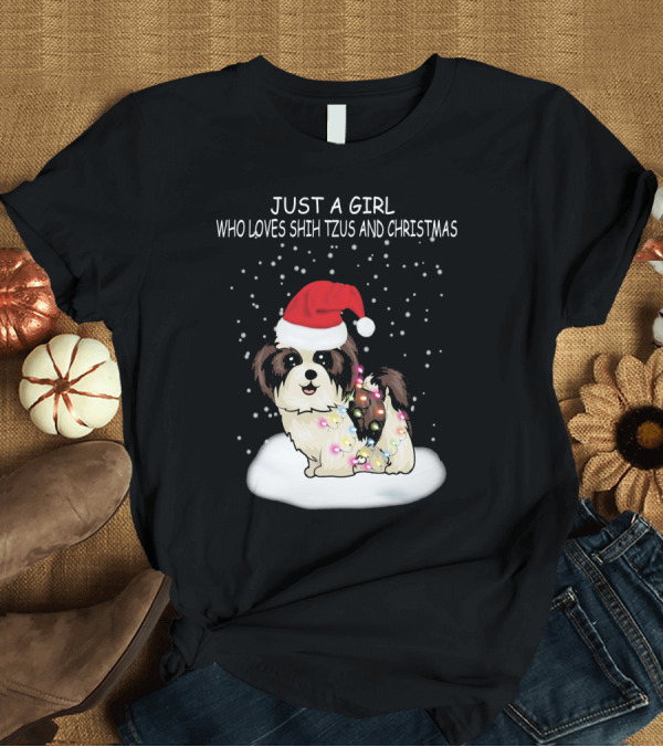 T-Shirt: JUST A GIRL WHO LOVES SHIH TZU AND CHRISTMAS T-Shirt JUST A GIRL WHO LOVES SHIH TZU AND CHRISTMAS T-Shirt
