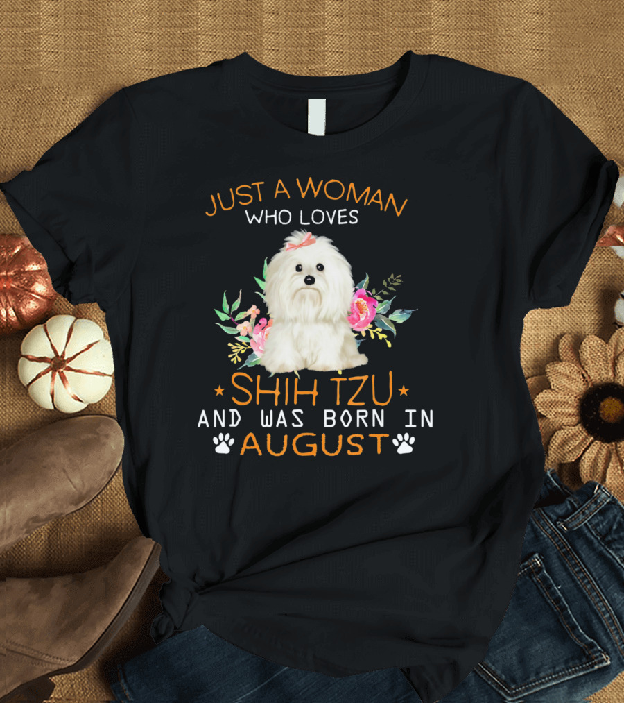 Just a Woman Who Loves Shih Tzu and Was Born in August T-Shirt