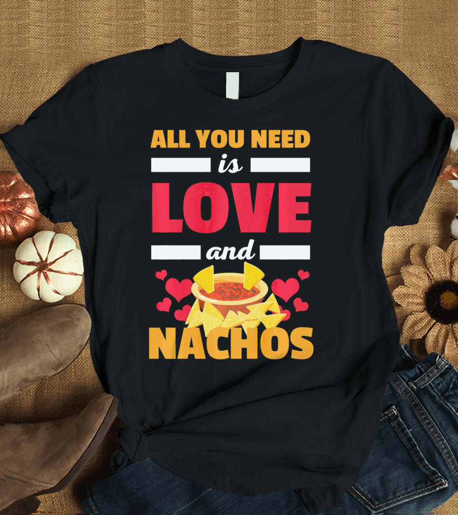 All You Need Is Love and Nachos Funny Valentine Hearts T-Shirt