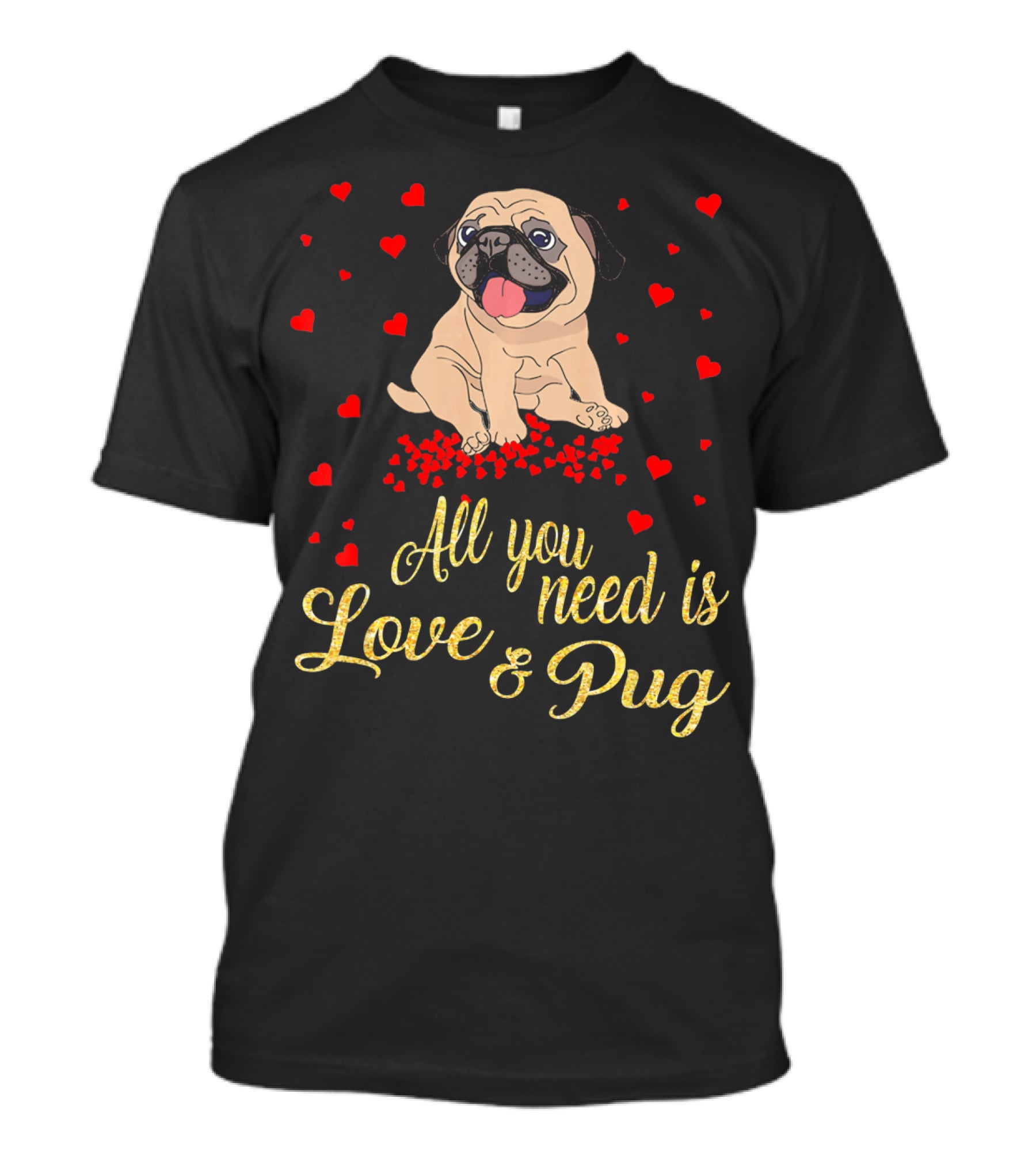 All You Need Is Love And Pug Surrounded By Hearts T-Shirt