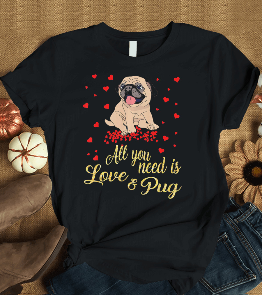 All You Need Is Love and Pug Surrounded by Hearts T-Shirt