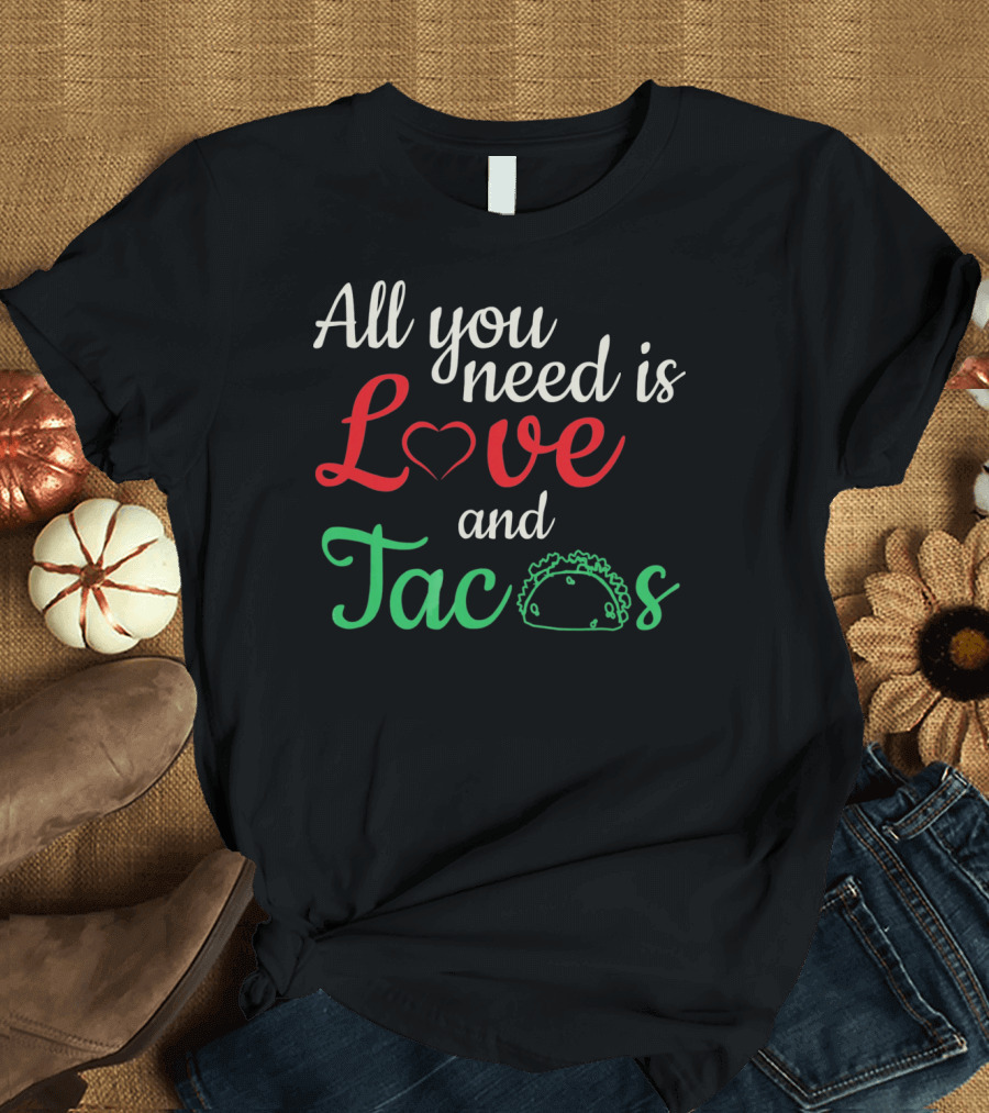 All You Need Is Love and Tacos Valentine's Day T-Shirt