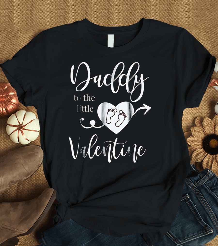Daddy to the Little Valentine Baby Reveal Pregnancy Announce T-Shirt