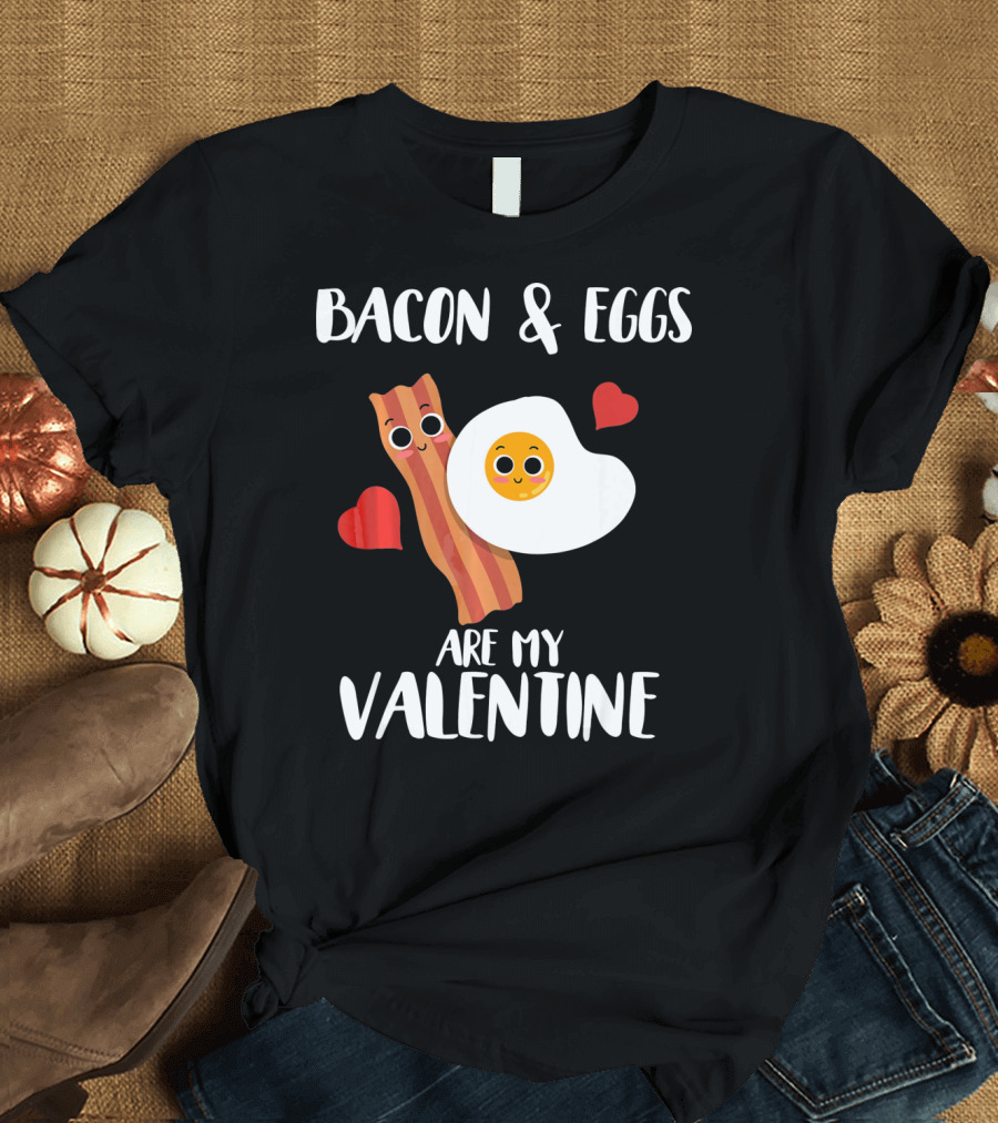 Bacon and Eggs Are My Valentine Heart Funny Breakfast Lovers T-Shirt