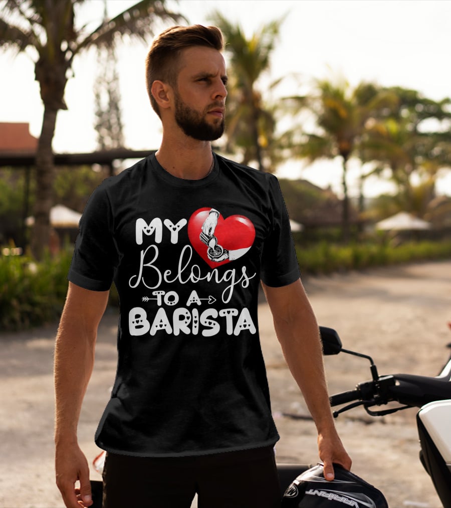 My Heart Belongs To A Barista T-Shirt