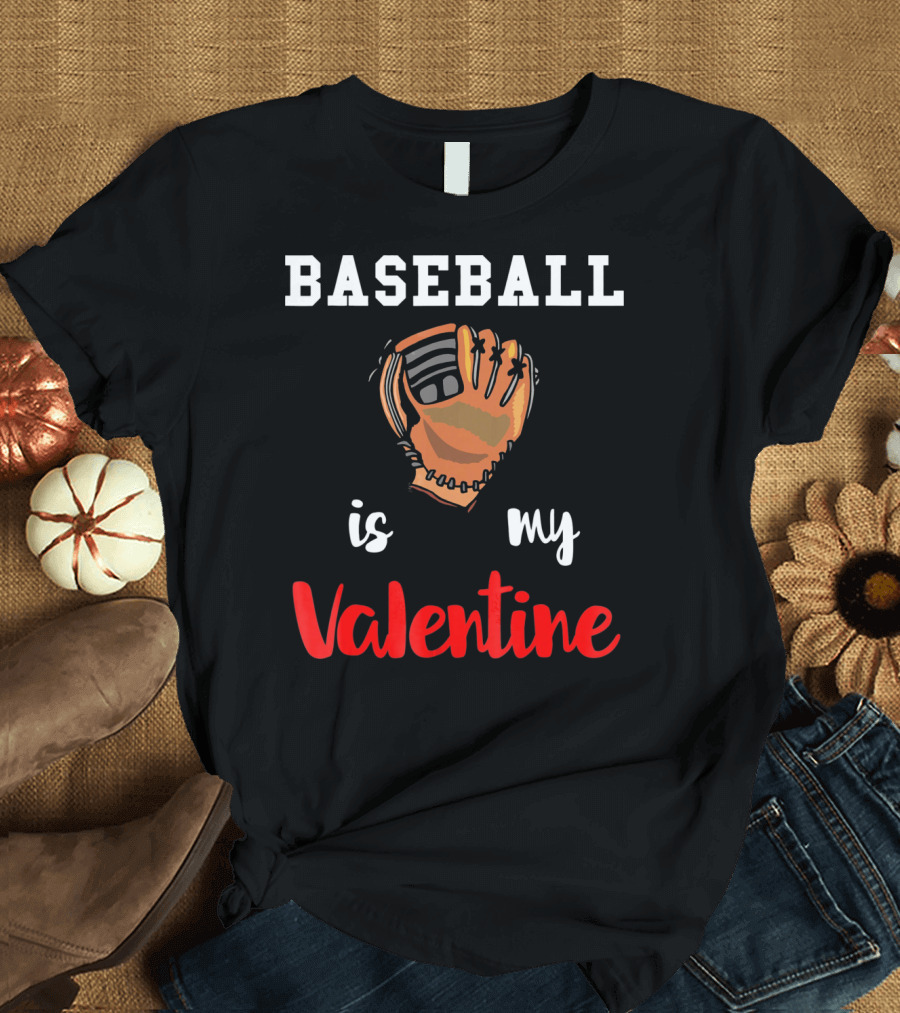 BASEBALL IS MY VALENTINE BASEBALL VALENTINE GLOVE T-Shirt