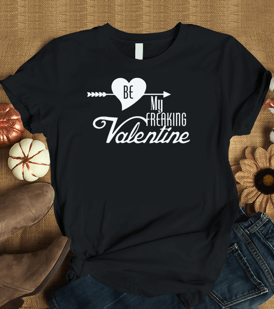 Be My Freaking Valentine Heart and Arrow T-Shirt