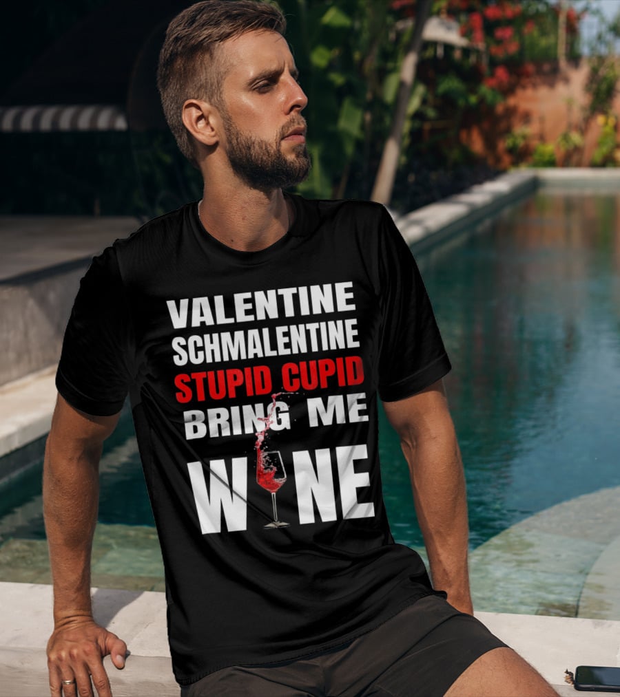 Valentine Schmalentine Stupid Cupid Bring Me Wine T-Shirt