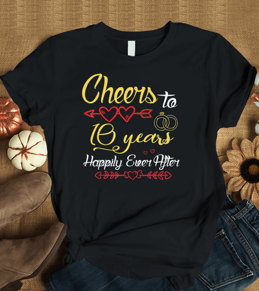 Cheers to 10 Years Happily Ever After Hearts and Rings T-Shirt