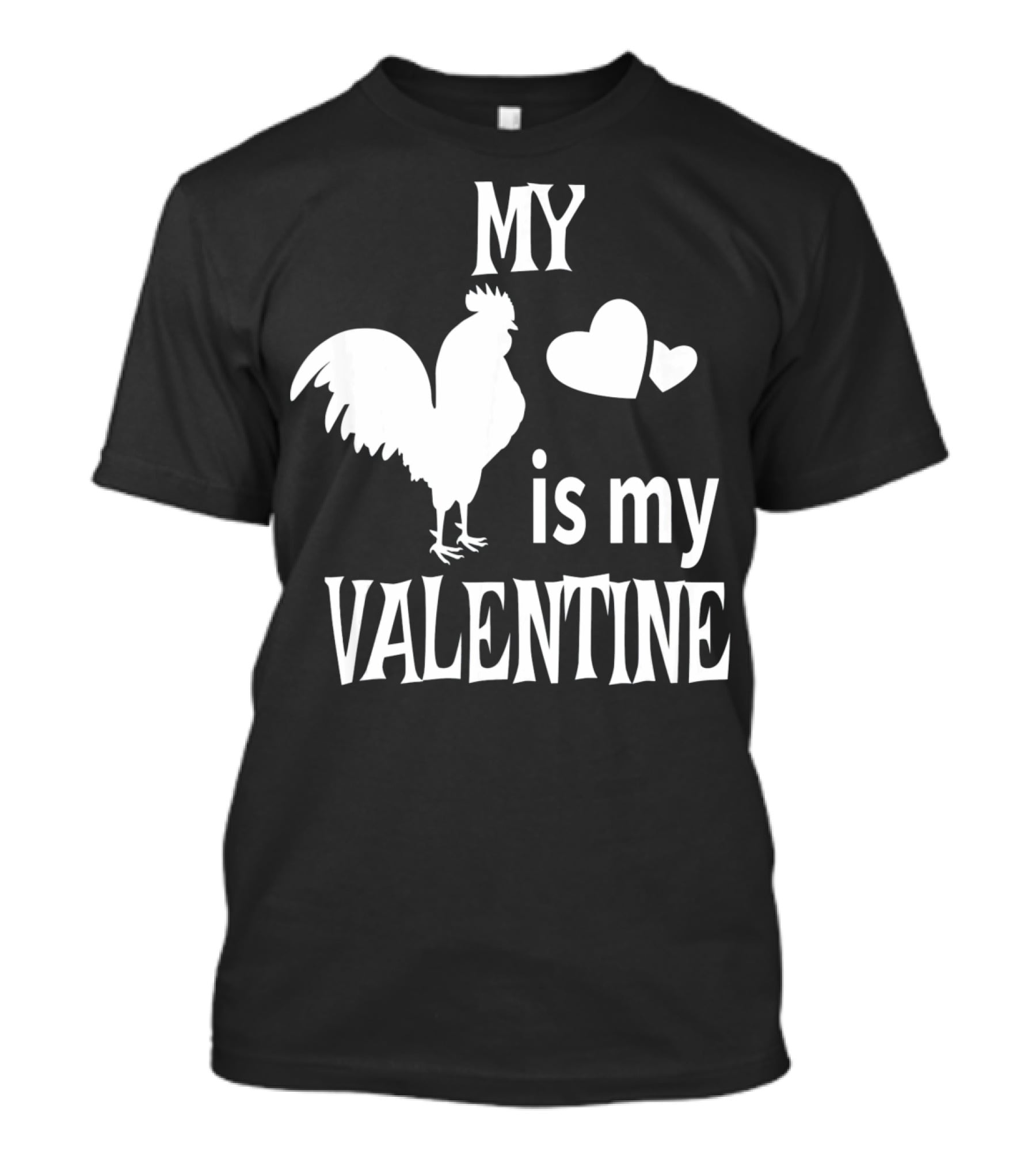 My Chicken Is My Valentine T-Shirt